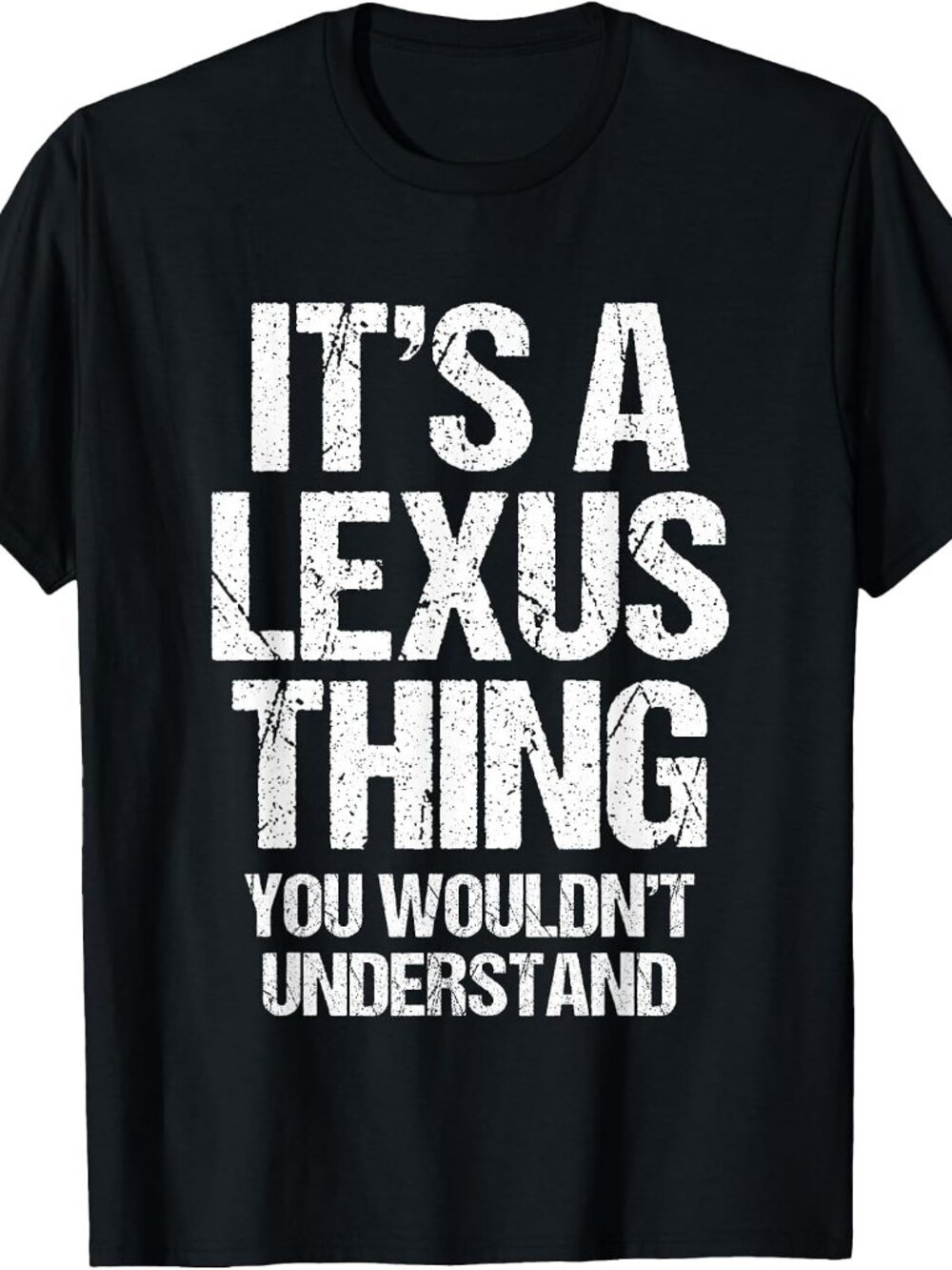 It's A Lexus Thing (You Wouldn't Understand) - Funny Lexus T-Shirt